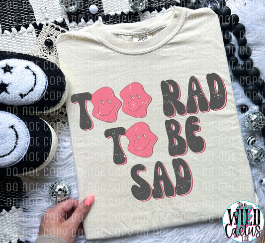 Too Rad to be Sad
