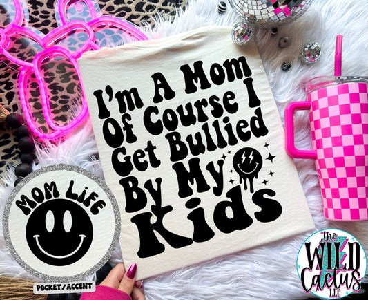 I'm a mom of course I get Bullied by my Kids