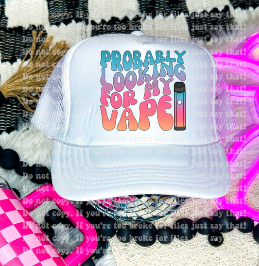Probably Looking for My Vape Trucker Hat